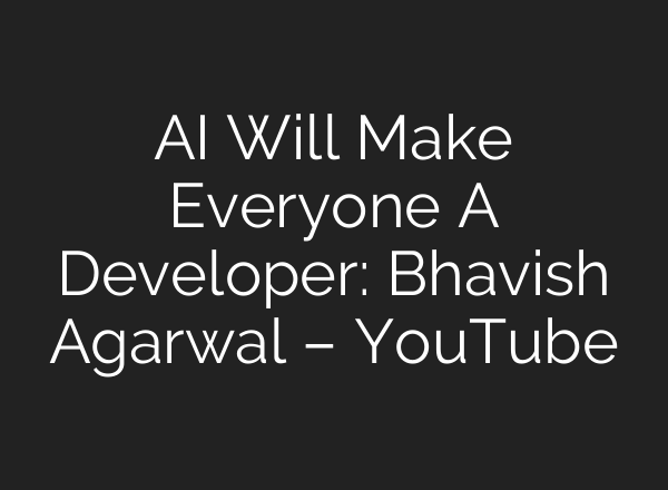 <b>AI</b> Will Make Everyone A Developer: Bhavish Agarwal – YouTube