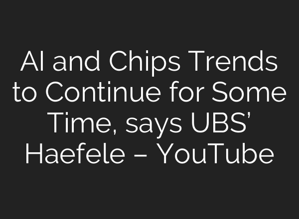 <b>AI</b> and Chips Trends to Continue for Some Time, says UBS’ Haefele – YouTube