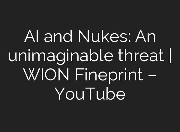 <b>AI</b> and Nukes: An unimaginable threat | WION Fineprint – YouTube