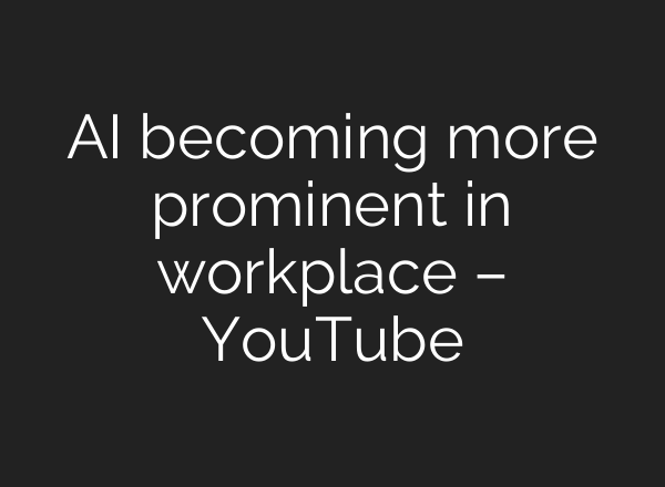 <b>AI</b> becoming more prominent in workplace – YouTube