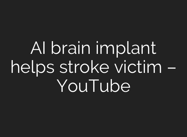 <b>AI</b> brain implant helps stroke victim – YouTube