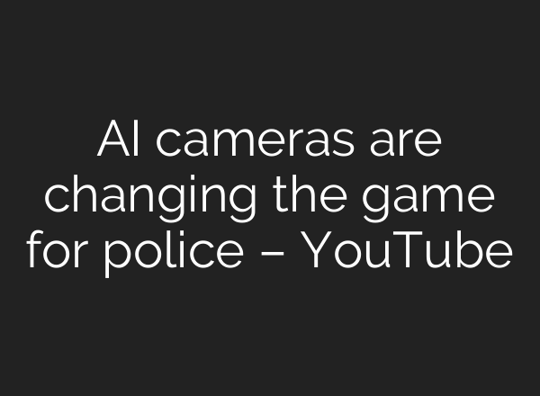 <b>AI</b> cameras are changing the game for police – YouTube