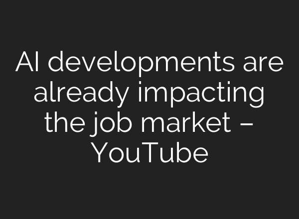 <b>AI</b> developments are already impacting the job market – YouTube