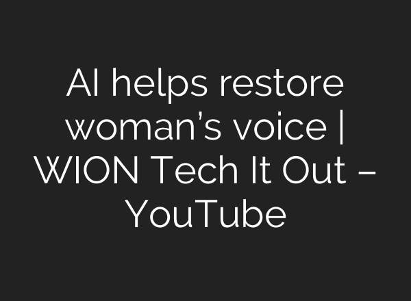 <b>AI</b> helps restore woman’s voice | WION Tech It Out – YouTube