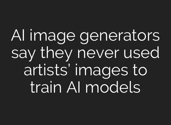 AI image generators say they never used artists’ images to train AI models