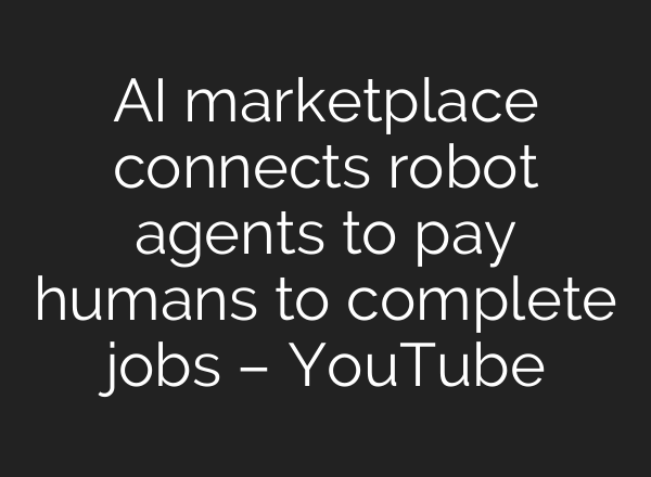 <b>AI</b> marketplace connects robot agents to pay humans to complete jobs – YouTube