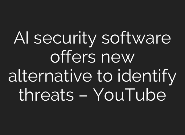 <b>AI</b> security software offers new alternative to identify threats – YouTube