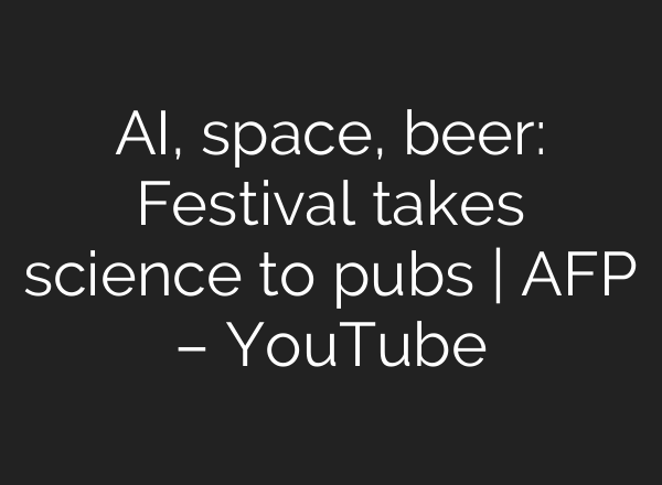 <b>AI</b>, space, beer: Festival takes science to pubs | AFP – YouTube