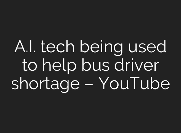 <b>A.I.</b> tech being used to help bus driver shortage – YouTube