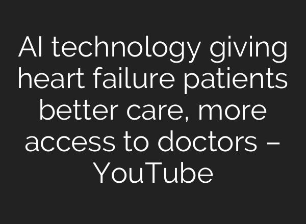 <b>AI</b> technology giving heart failure patients better care, more access to doctors – YouTube