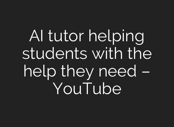 <b>AI</b> tutor helping students with the help they need – YouTube