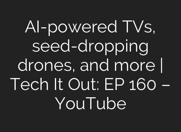 <b>AI</b>-powered TVs, seed-dropping drones, and more | Tech It Out: ​EP 160 – YouTube