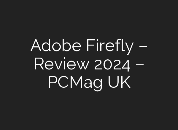 Adobe Firefly – Review 2024 – PCMag UK