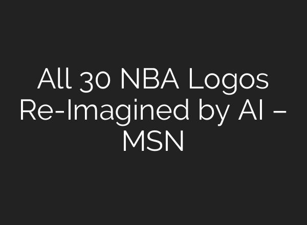 All 30 NBA Logos Re-Imagined by AI – MSN