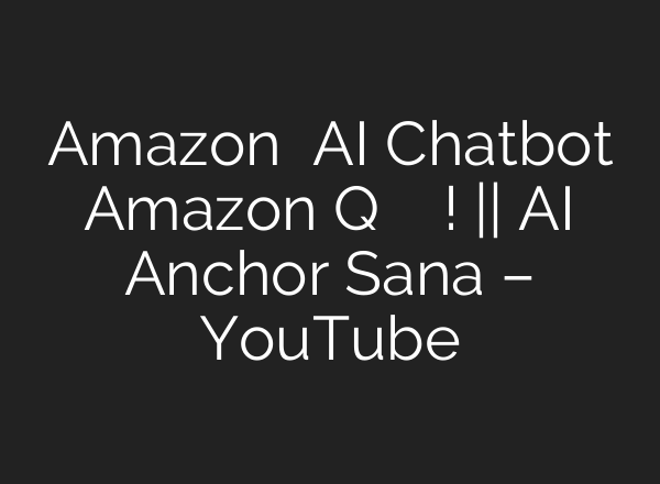 Amazon का <b>AI</b> Chatbot Amazon Q अब सबके लिए उपलब्ध! || <b>AI</b> Anchor Sana – YouTube