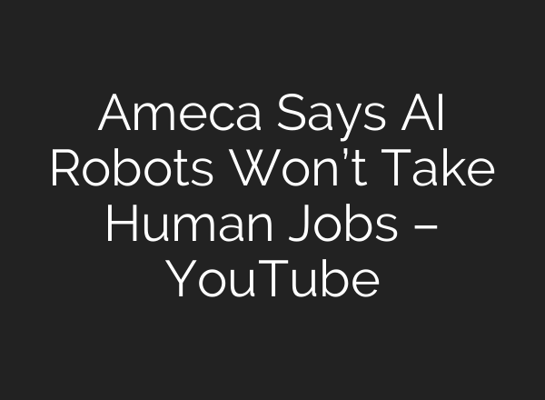 Ameca Says <b>AI</b> Robots Won’t Take Human Jobs – YouTube