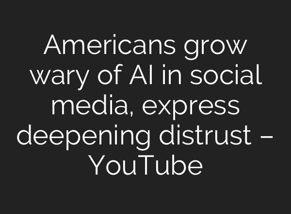 Americans grow wary of <b>AI</b> in social media, express deepening distrust – YouTube