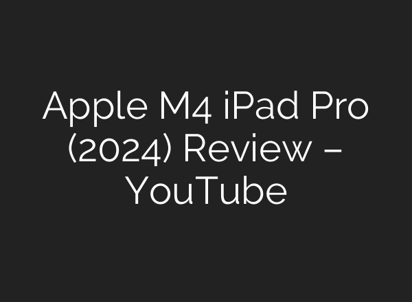 Apple M4 iPad Pro (2024) Review – YouTube