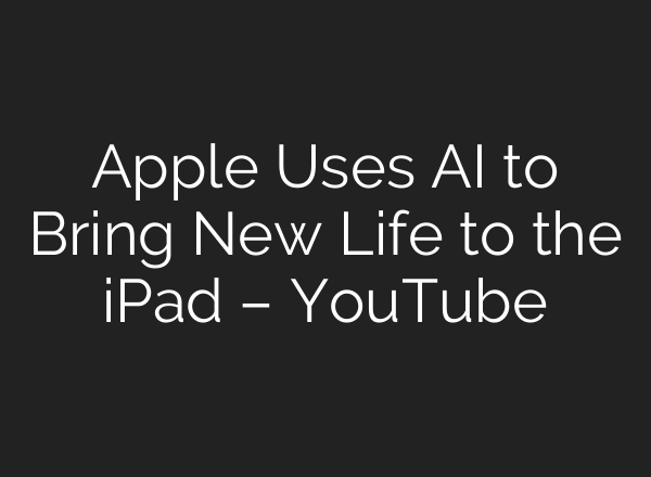 Apple Uses <b>AI</b> to Bring New Life to the iPad – YouTube