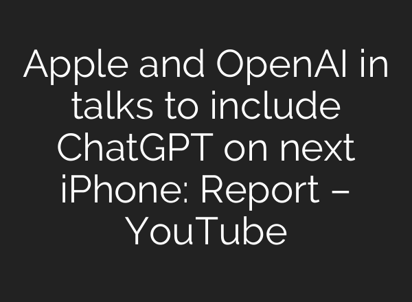 Apple and OpenAI in talks to include ChatGPT on next iPhone: Report – YouTube