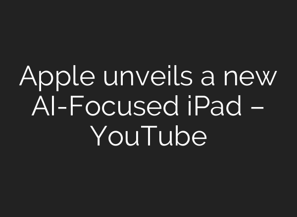 Apple unveils a new <b>AI</b>-Focused iPad – YouTube