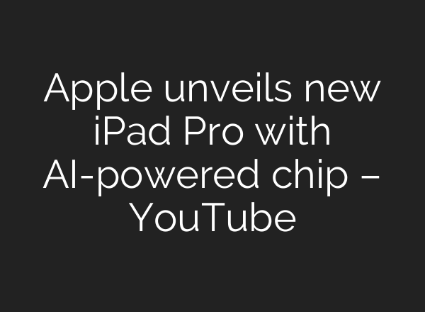 Apple unveils new iPad Pro with <b>AI</b>-powered chip – YouTube