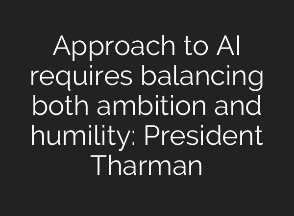 Approach to <b>AI</b> requires balancing both ambition and humility: President Tharman