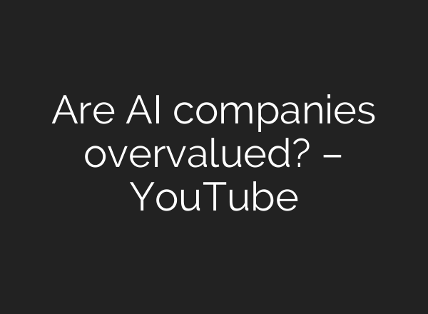 Are <b>AI</b> companies overvalued? – YouTube