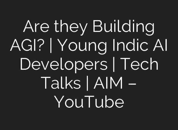Are they Building AGI? | Young Indic <b>AI</b> Developers | Tech Talks | AIM – YouTube
