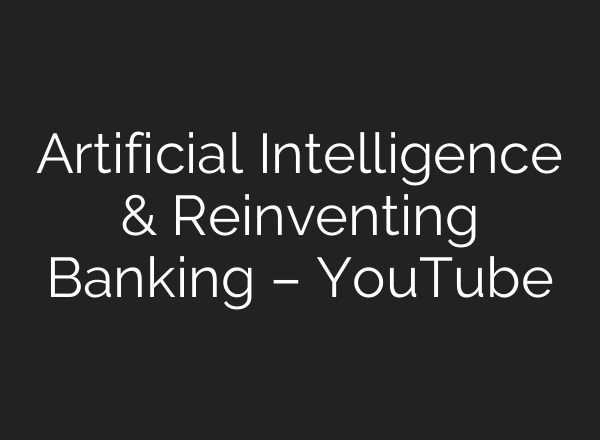 Artificial Intelligence & Reinventing Banking – YouTube