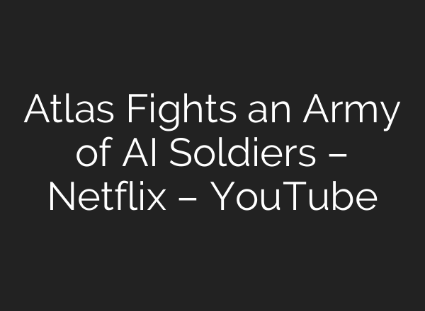Atlas Fights an Army of <b>AI</b> Soldiers – Netflix – YouTube