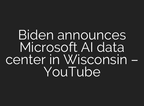 Biden announces Microsoft <b>AI</b> data center in Wisconsin – YouTube