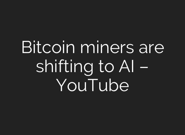 Bitcoin miners are shifting to <b>AI</b> – YouTube