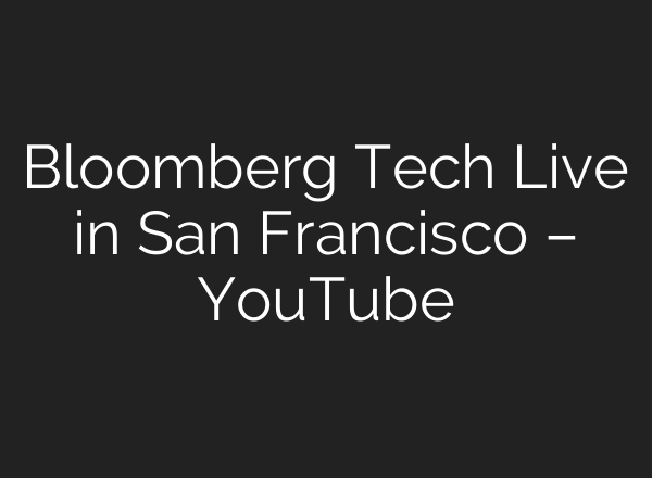 Bloomberg Tech Live in San Francisco – YouTube