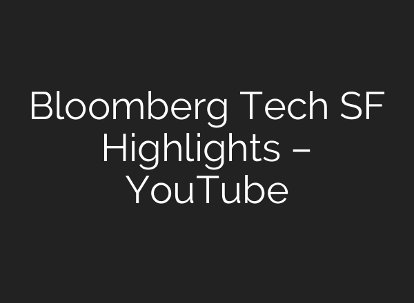 Bloomberg Tech SF Highlights – YouTube