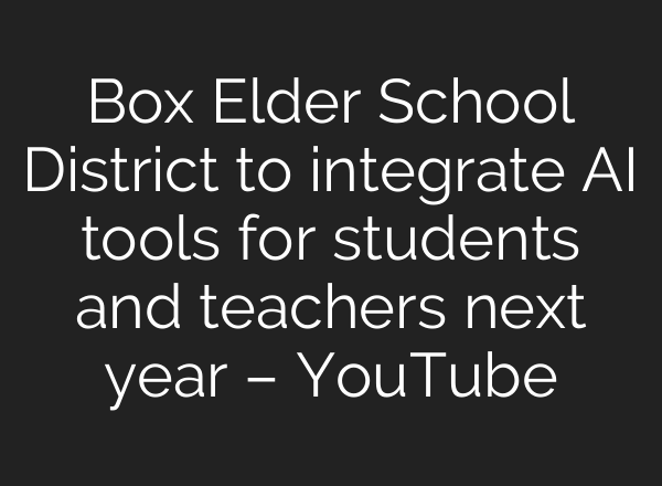 Box Elder School District to integrate <b>AI</b> tools for students and teachers next year – YouTube