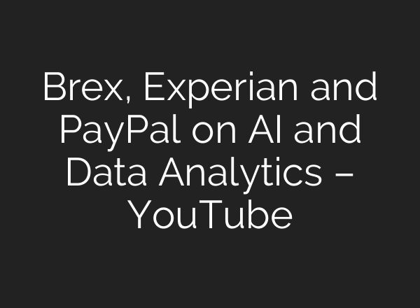 Brex, Experian and PayPal on <b>AI</b> and Data Analytics – YouTube