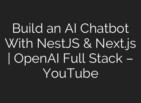 Build an <b>AI</b> Chatbot With NestJS & Next.js | OpenAI Full Stack – YouTube