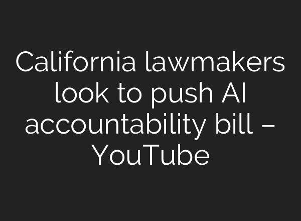 California lawmakers look to push <b>AI</b> accountability bill – YouTube