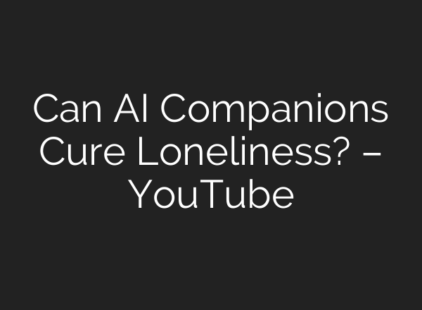 Can <b>AI</b> Companions Cure Loneliness? – YouTube