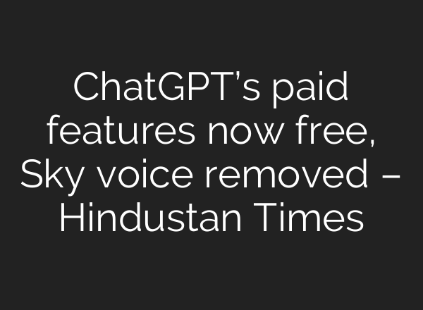 <b>ChatGPT’s</b> paid features now free, Sky voice removed – Hindustan Times
