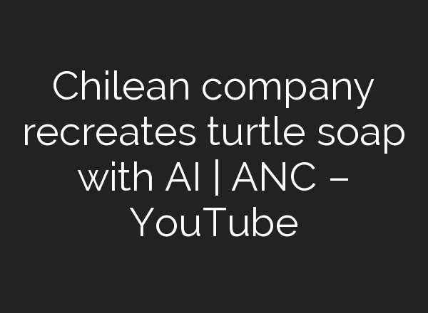 Chilean company recreates turtle soap with <b>AI</b> | ANC – YouTube