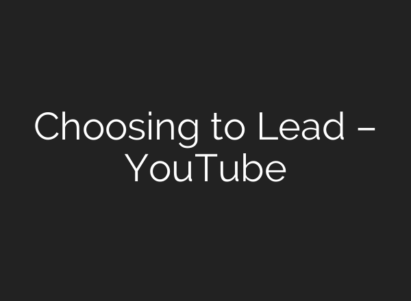 Choosing to Lead – YouTube