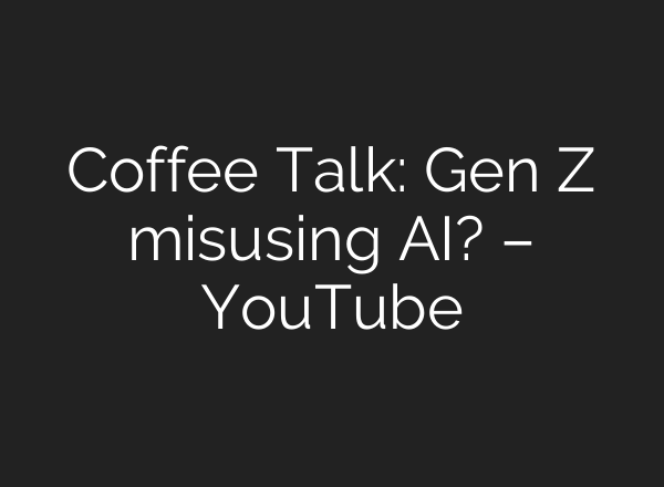 Coffee Talk: Gen Z misusing <b>AI</b>? – YouTube