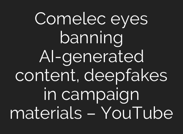 Comelec eyes banning <b>AI</b>-generated content, deepfakes in campaign materials – YouTube