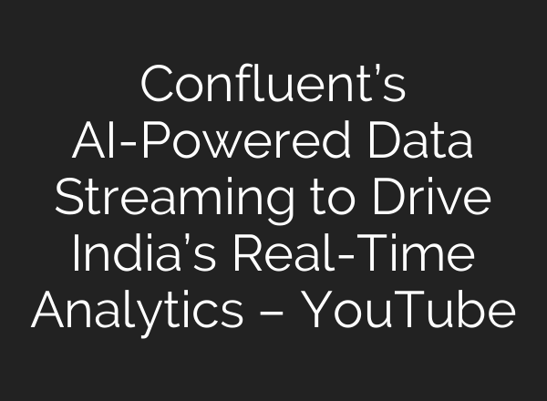 Confluent’s <b>AI</b>-Powered Data Streaming to Drive India’s Real-Time Analytics – YouTube