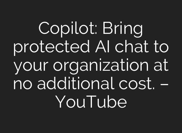 Copilot: Bring protected <b>AI</b> chat to your organization at no additional cost. – YouTube