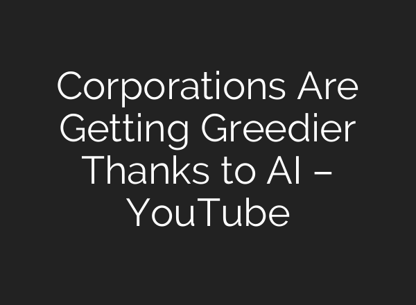 Corporations Are Getting Greedier Thanks to <b>AI</b> – YouTube