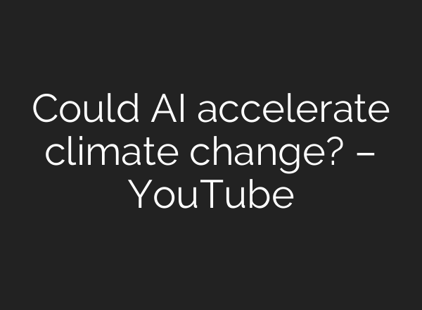 Could <b>AI</b> accelerate climate change? – YouTube