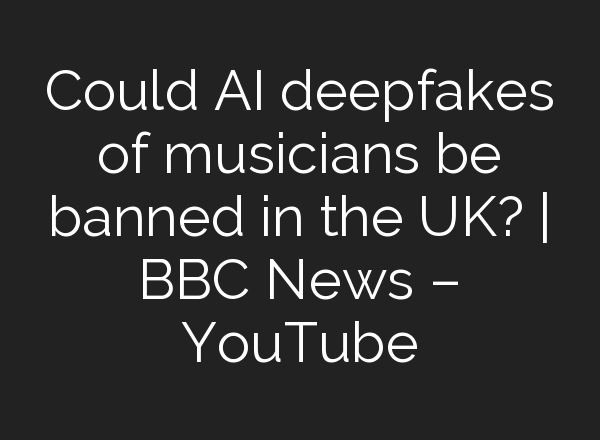 Could <b>AI</b> deepfakes of musicians be banned in the UK? | BBC News – YouTube